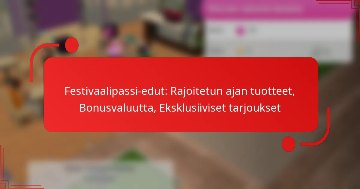 Festivaalipassi-edut: Rajoitetun ajan tuotteet, Bonusvaluutta, Eksklusiiviset tarjoukset