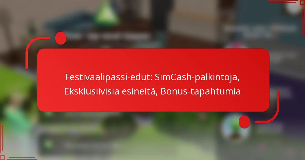 Festivaalipassi-edut: SimCash-palkintoja, Eksklusiivisia esineitä, Bonus-tapahtumia