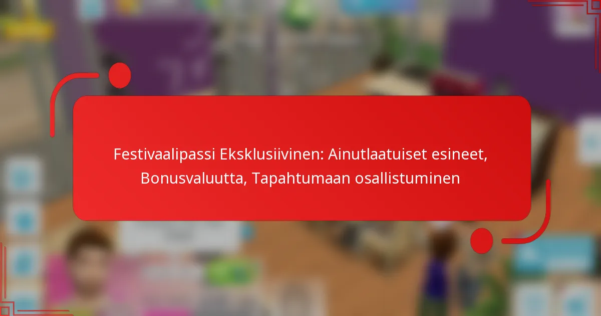 Festivaalipassi Eksklusiivinen: Ainutlaatuiset esineet, Bonusvaluutta, Tapahtumaan osallistuminen