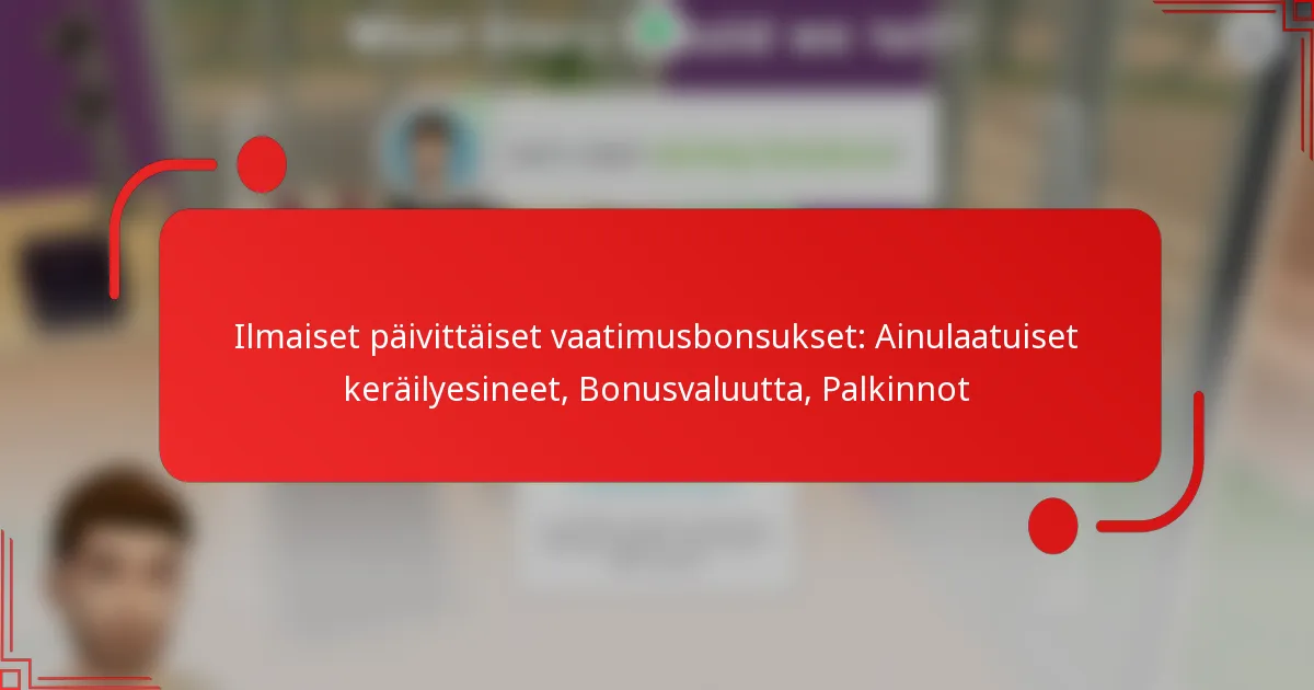 Ilmaiset päivittäiset vaatimusbonsukset: Ainulaatuiset keräilyesineet, Bonusvaluutta, Palkinnot