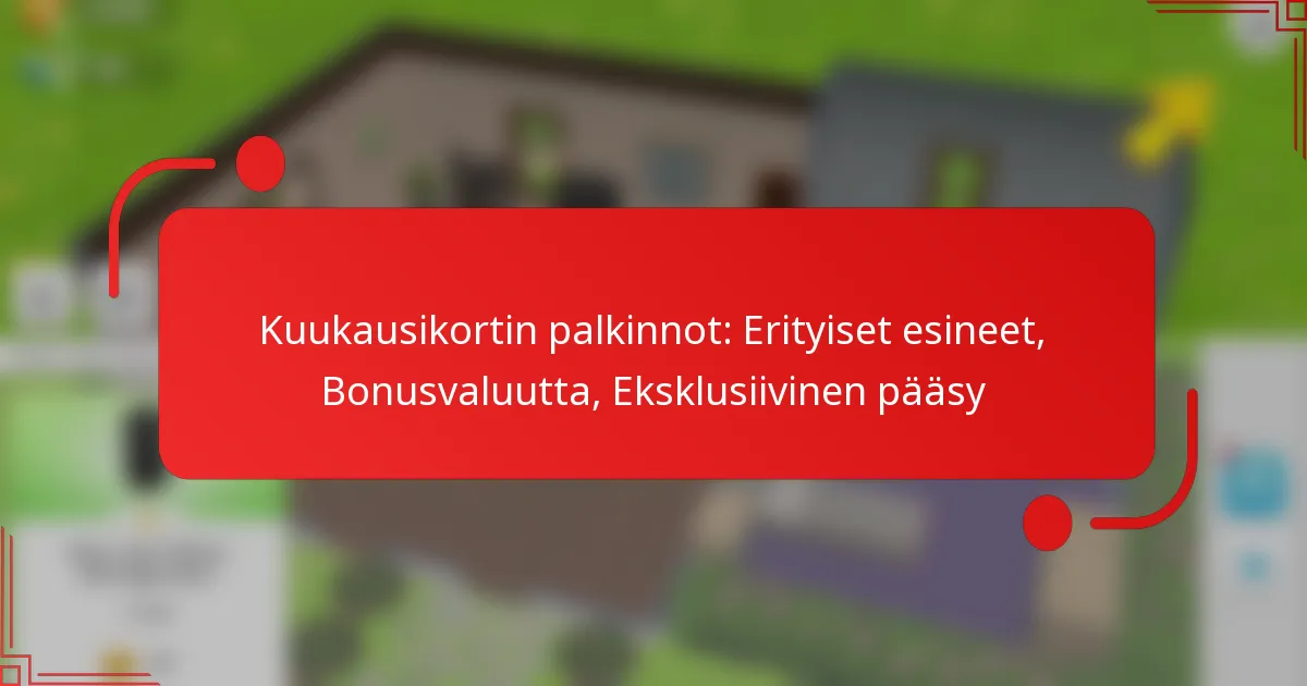 Kuukausikortin palkinnot: Erityiset esineet, Bonusvaluutta, Eksklusiivinen pääsy