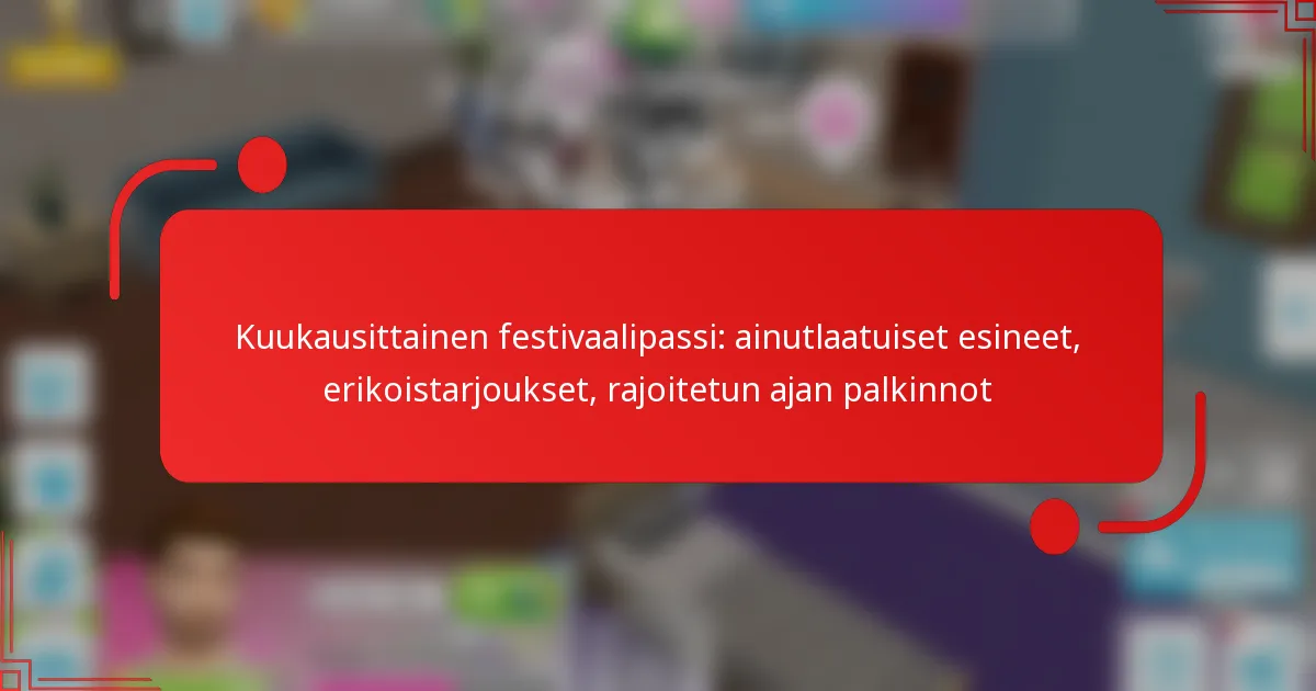 Kuukausittainen festivaalipassi: ainutlaatuiset esineet, erikoistarjoukset, rajoitetun ajan palkinnot