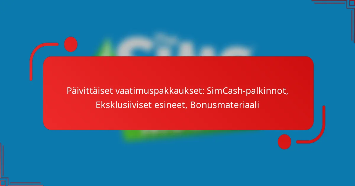 Päivittäiset vaatimuspakkaukset: SimCash-palkinnot, Eksklusiiviset esineet, Bonusmateriaali