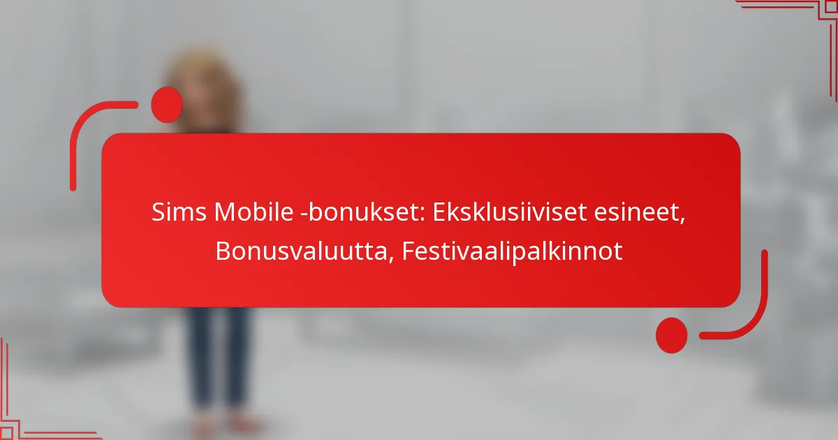 Sims Mobile -bonukset: Eksklusiiviset esineet, Bonusvaluutta, Festivaalipalkinnot