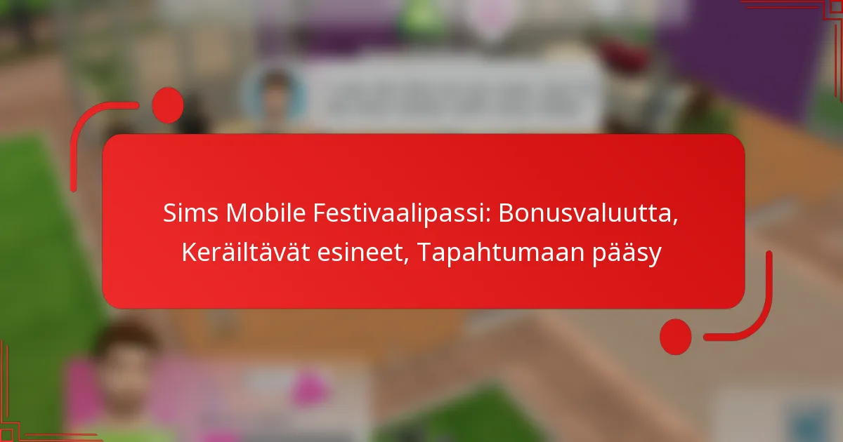 Sims Mobile Festivaalipassi: Bonusvaluutta, Keräiltävät esineet, Tapahtumaan pääsy