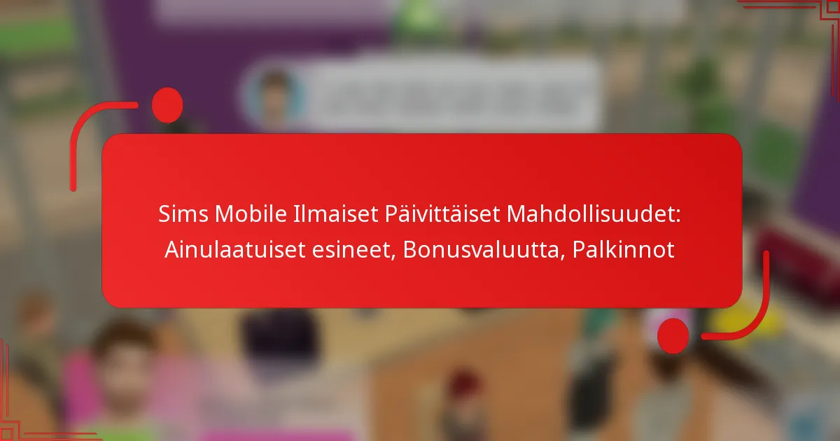 Sims Mobile Ilmaiset Päivittäiset Mahdollisuudet: Ainulaatuiset esineet, Bonusvaluutta, Palkinnot