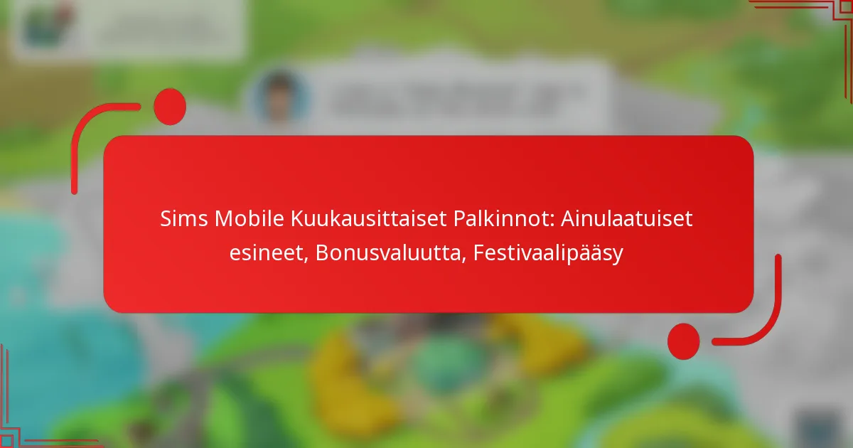 Sims Mobile Kuukausittaiset Palkinnot: Ainulaatuiset esineet, Bonusvaluutta, Festivaalipääsy