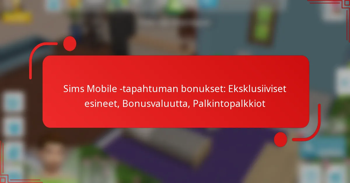 Sims Mobile -tapahtuman bonukset: Eksklusiiviset esineet, Bonusvaluutta, Palkintopalkkiot