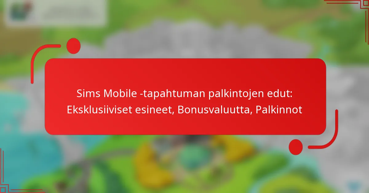 Sims Mobile -tapahtuman palkintojen edut: Eksklusiiviset esineet, Bonusvaluutta, Palkinnot