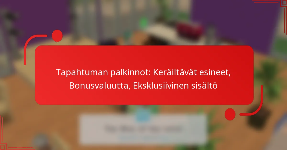 Tapahtuman palkinnot: Keräiltävät esineet, Bonusvaluutta, Eksklusiivinen sisältö