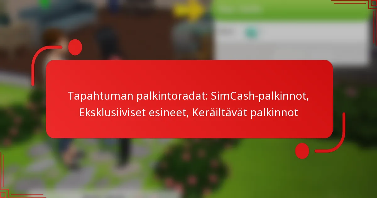 Tapahtuman palkintoradat: SimCash-palkinnot, Eksklusiiviset esineet, Keräiltävät palkinnot