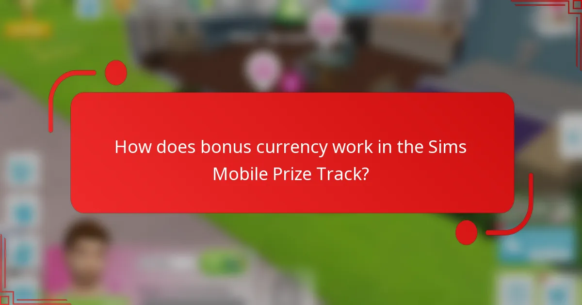 How does bonus currency work in the Sims Mobile Prize Track?