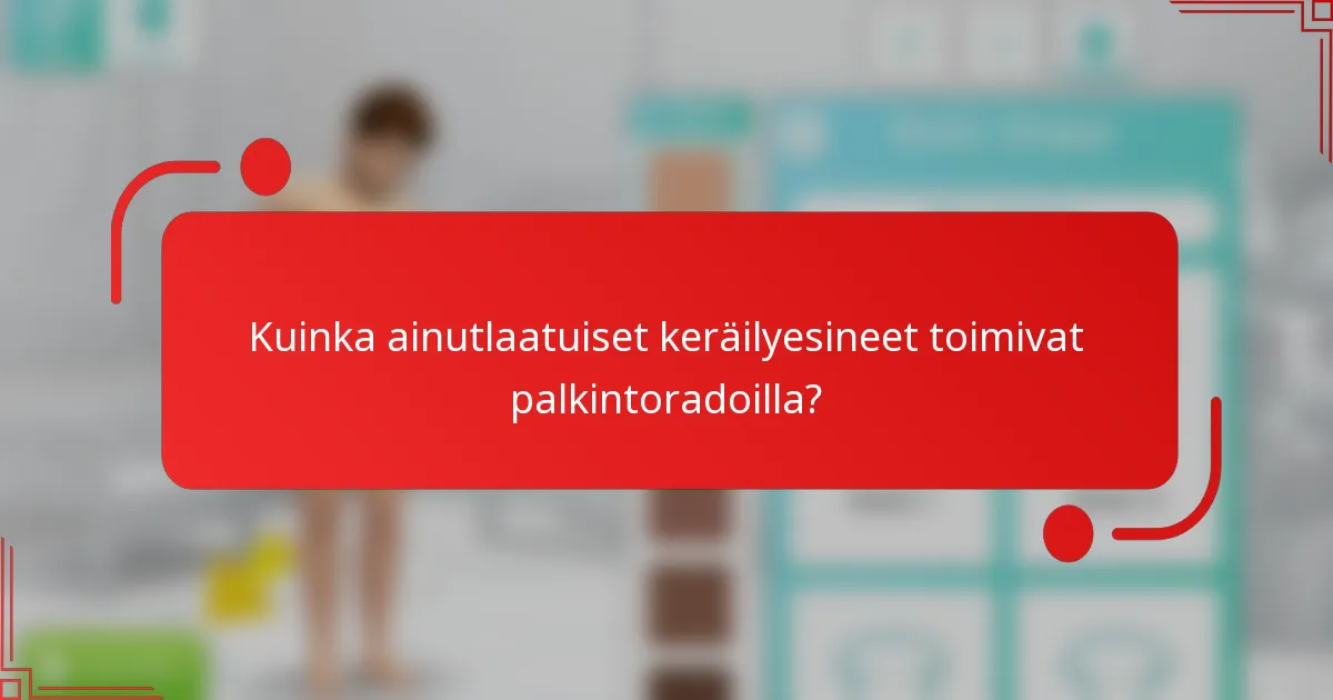 Kuinka ainutlaatuiset keräilyesineet toimivat palkintoradoilla?