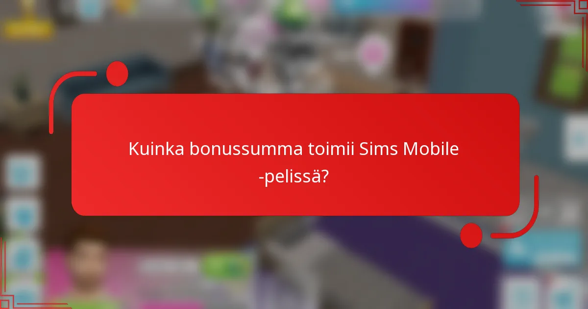 Kuinka bonussumma toimii Sims Mobile -pelissä?