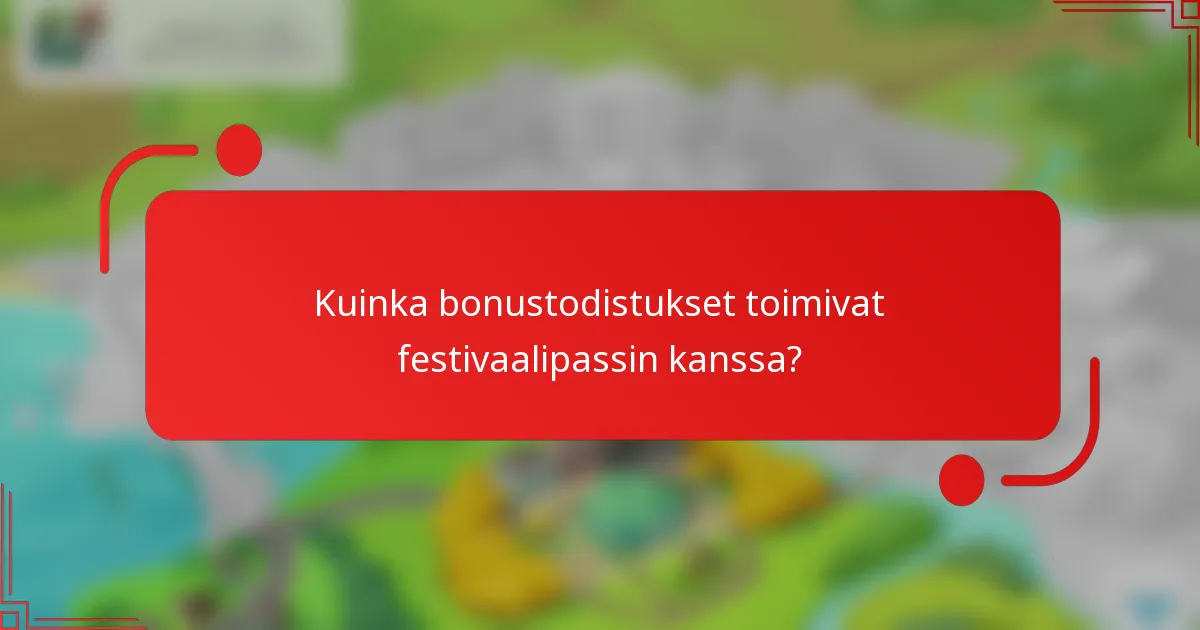 Kuinka bonustodistukset toimivat festivaalipassin kanssa?