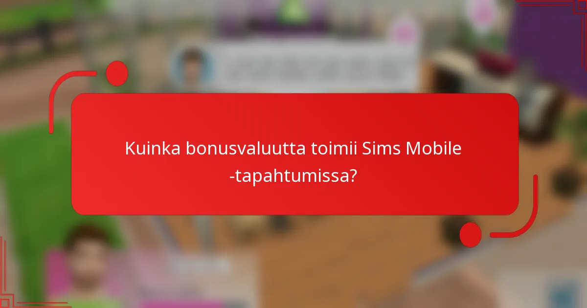 Kuinka bonusvaluutta toimii Sims Mobile -tapahtumissa?