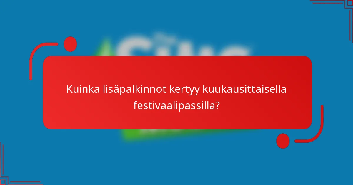 Kuinka lisäpalkinnot kertyy kuukausittaisella festivaalipassilla?