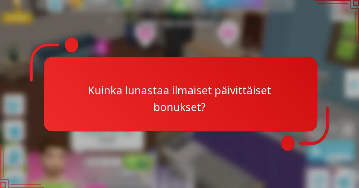 Kuinka lunastaa ilmaiset päivittäiset bonukset?