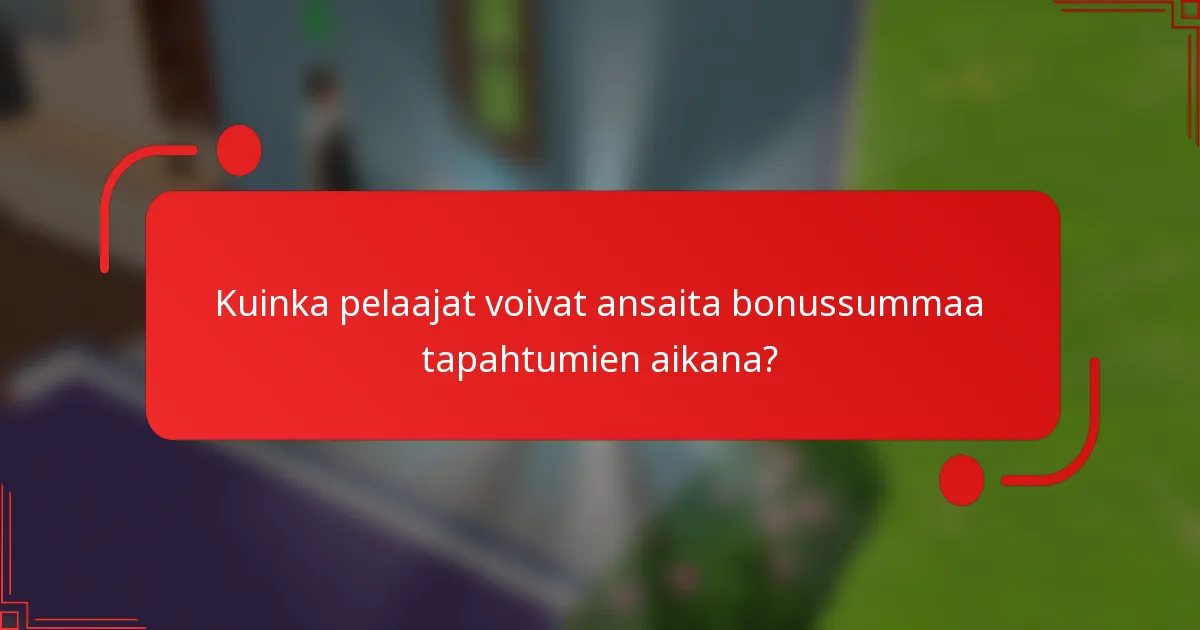 Kuinka pelaajat voivat ansaita bonussummaa tapahtumien aikana?