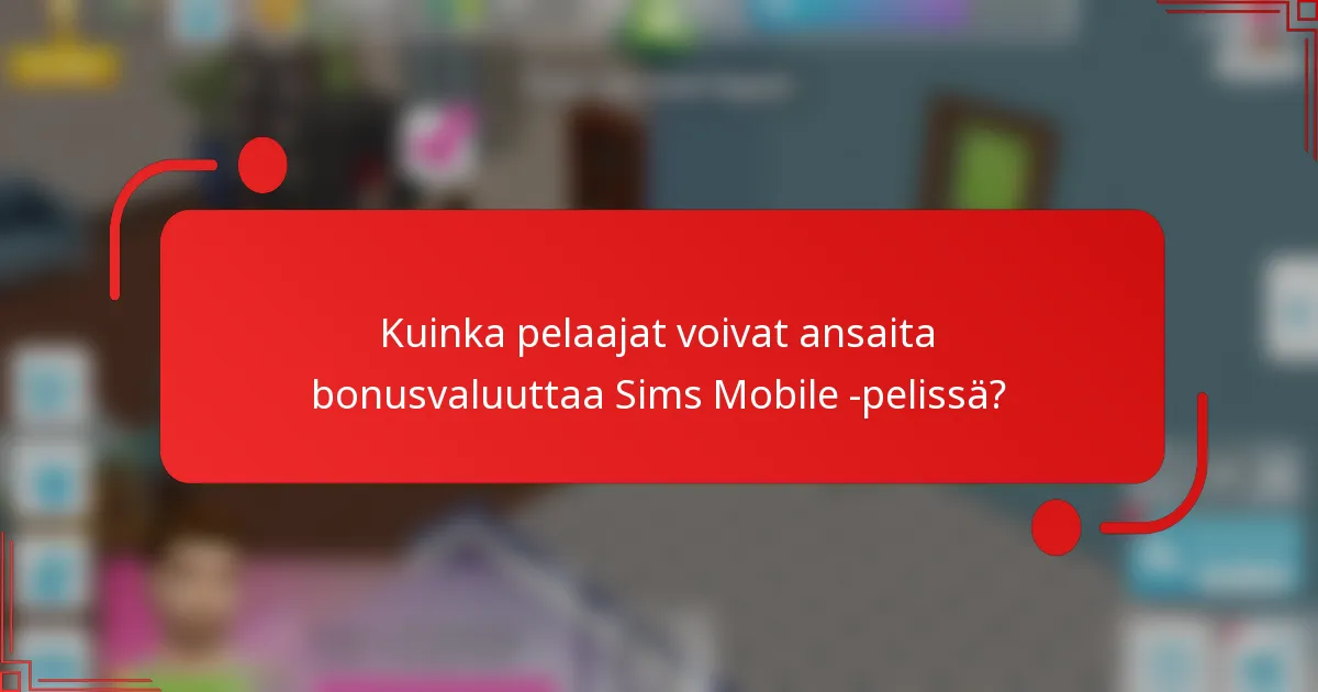 Kuinka pelaajat voivat ansaita bonusvaluuttaa Sims Mobile -pelissä?
