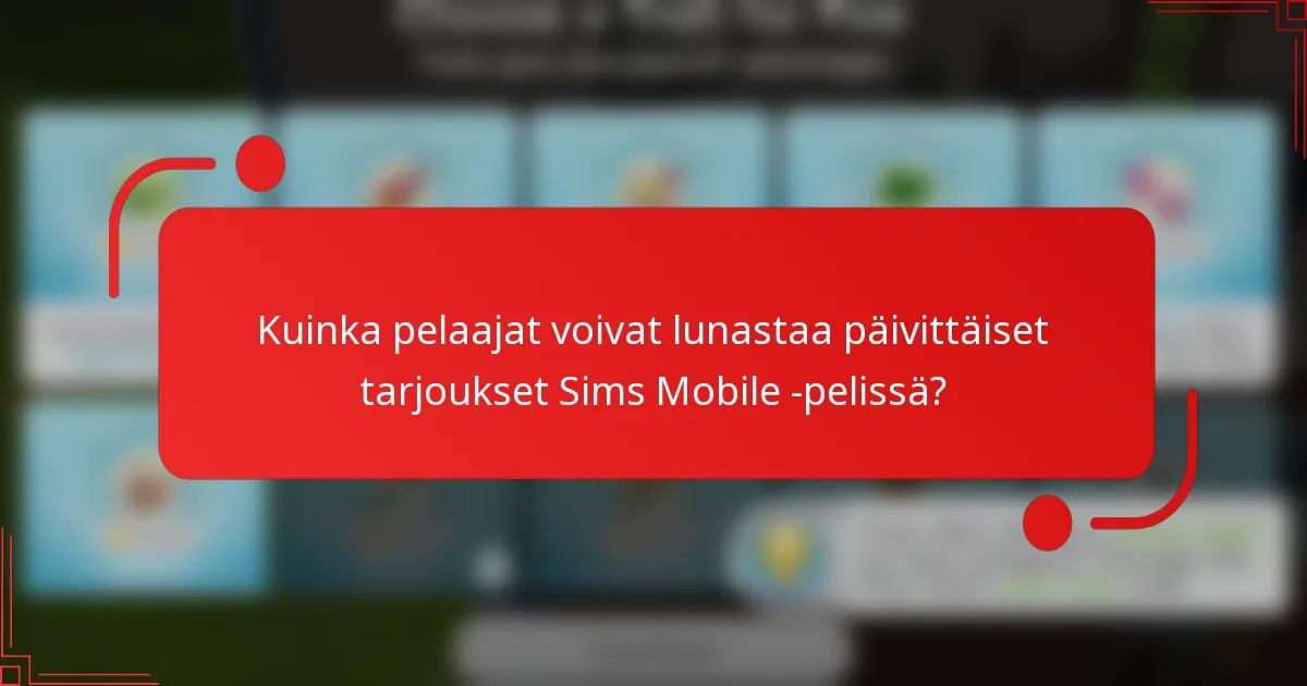 Kuinka pelaajat voivat lunastaa päivittäiset tarjoukset Sims Mobile -pelissä?