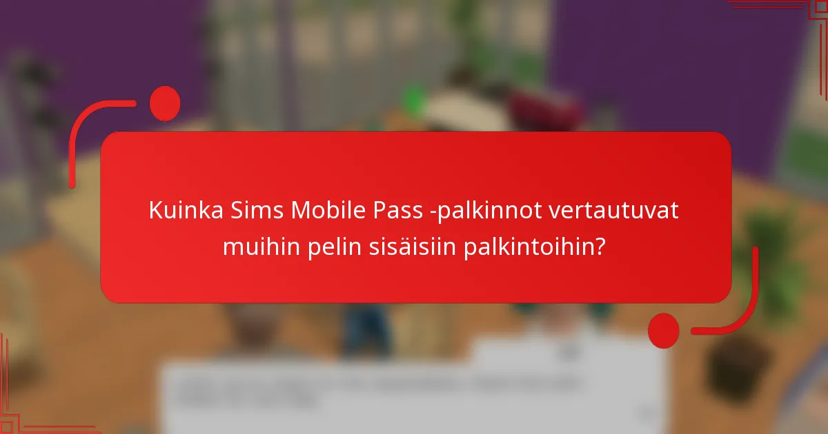 Kuinka Sims Mobile Pass -palkinnot vertautuvat muihin pelin sisäisiin palkintoihin?