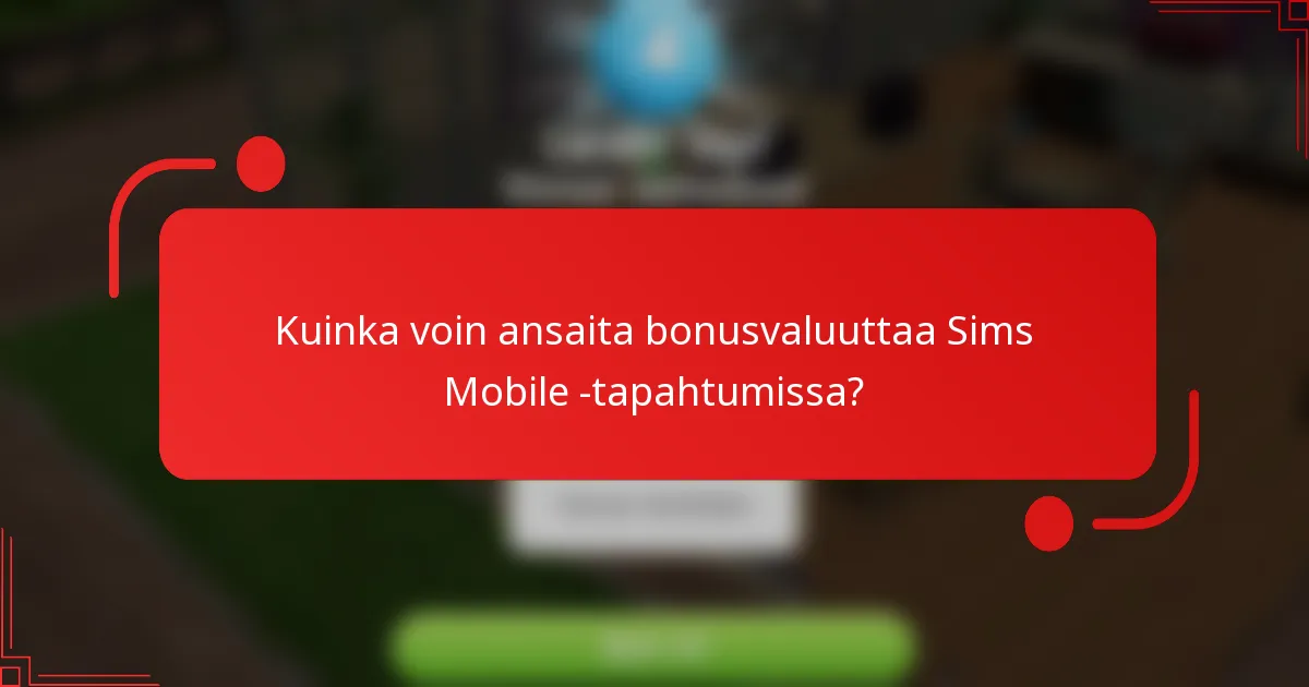 Kuinka voin ansaita bonusvaluuttaa Sims Mobile -tapahtumissa?