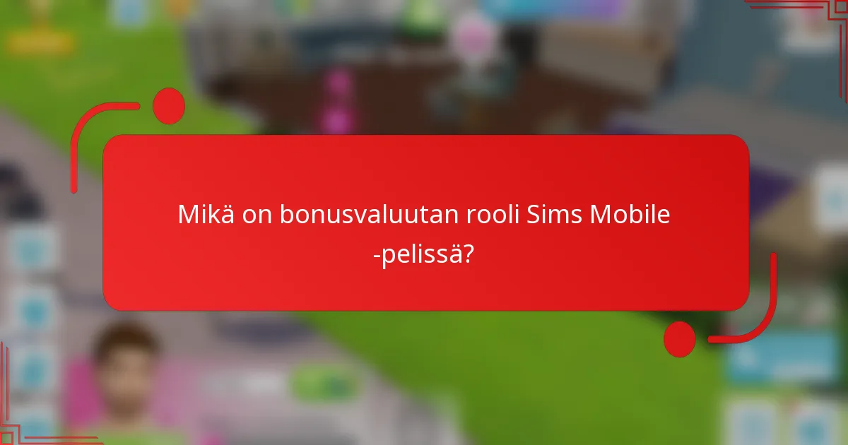 Mikä on bonusvaluutan rooli Sims Mobile -pelissä?