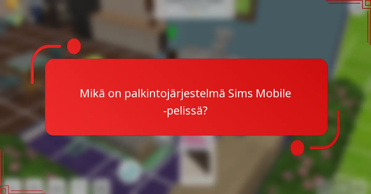 Mikä on palkintojärjestelmä Sims Mobile -pelissä?