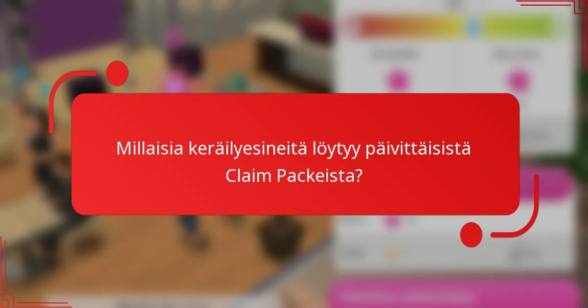 Millaisia keräilyesineitä löytyy päivittäisistä Claim Packeista?
