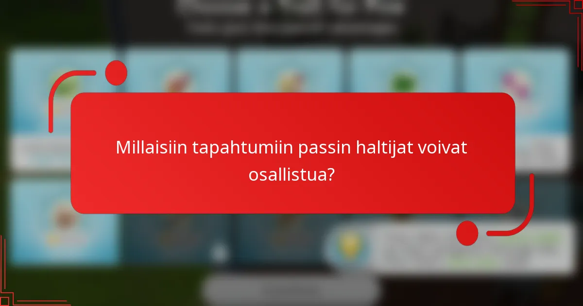 Millaisiin tapahtumiin passin haltijat voivat osallistua?