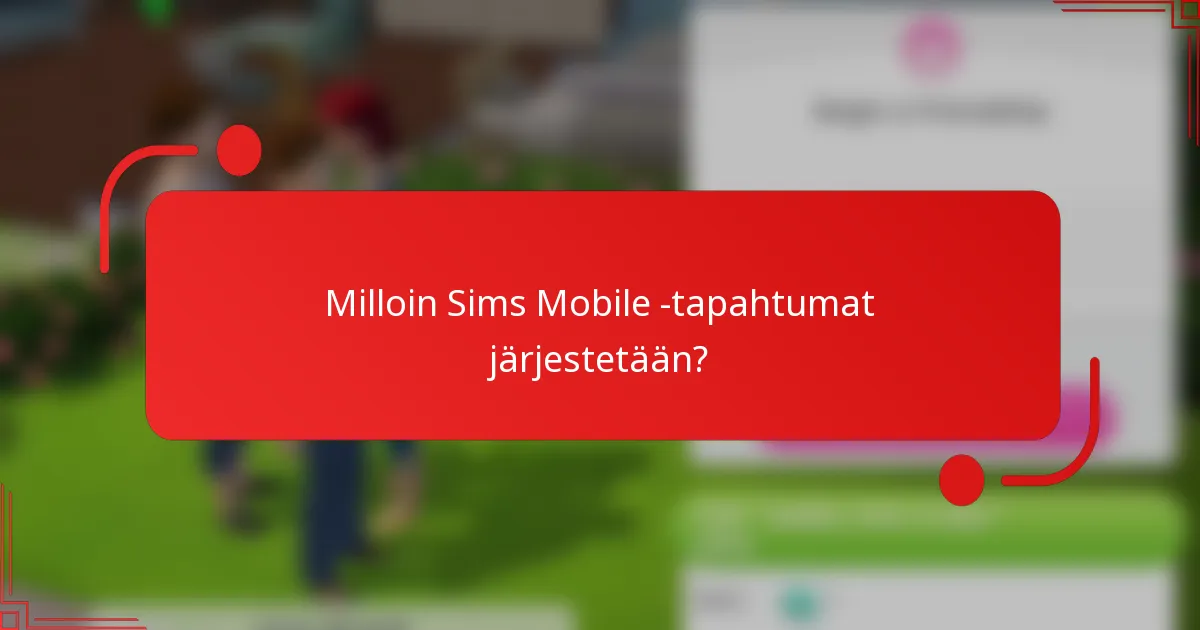 Milloin Sims Mobile -tapahtumat järjestetään?