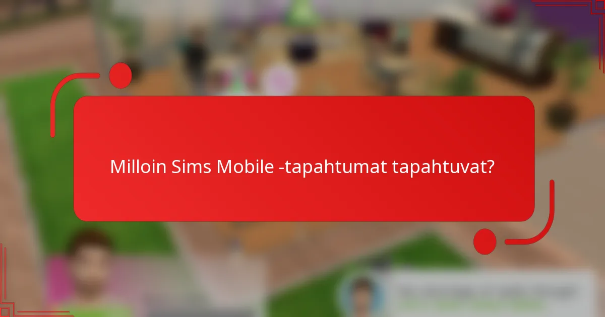 Milloin Sims Mobile -tapahtumat tapahtuvat?