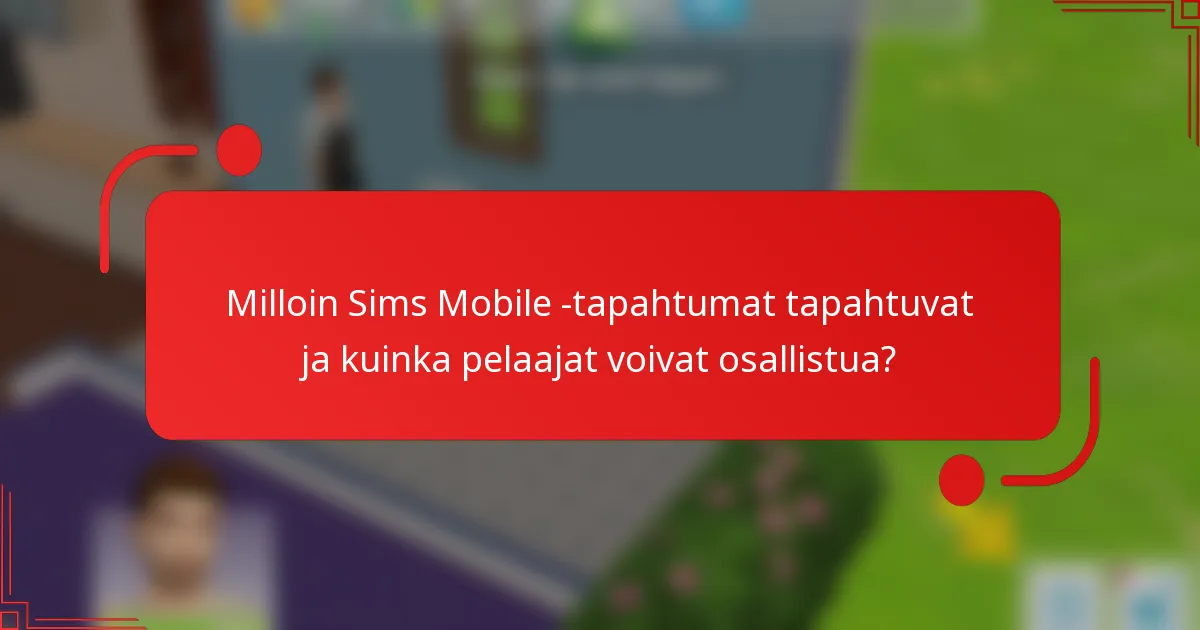 Milloin Sims Mobile -tapahtumat tapahtuvat ja kuinka pelaajat voivat osallistua?