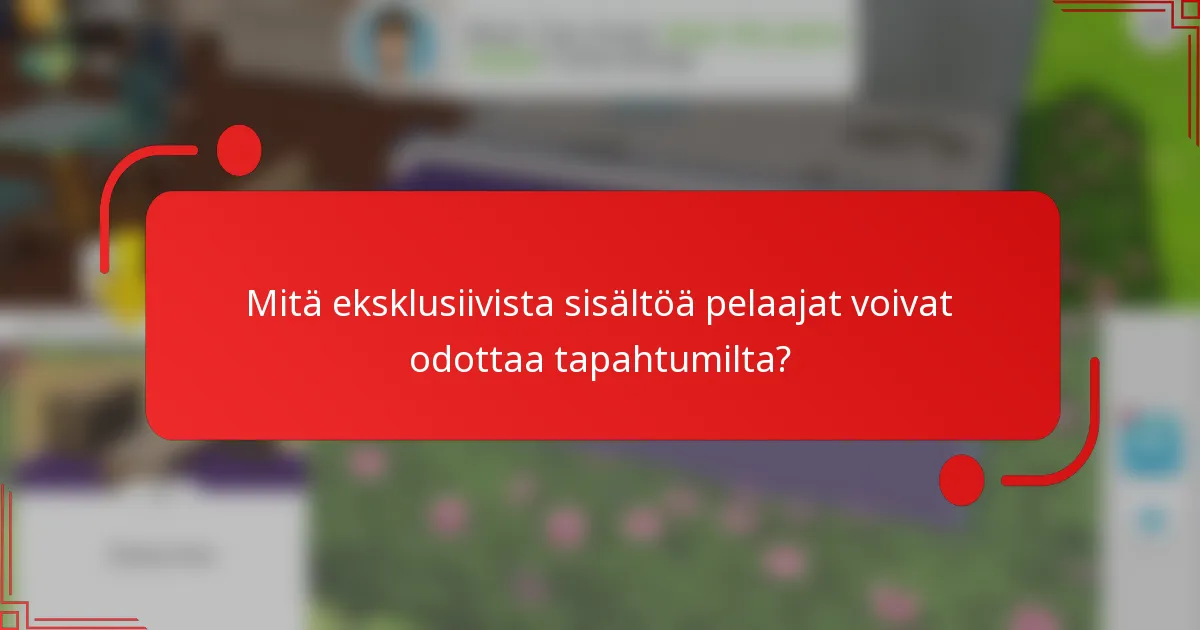 Mitä eksklusiivista sisältöä pelaajat voivat odottaa tapahtumilta?