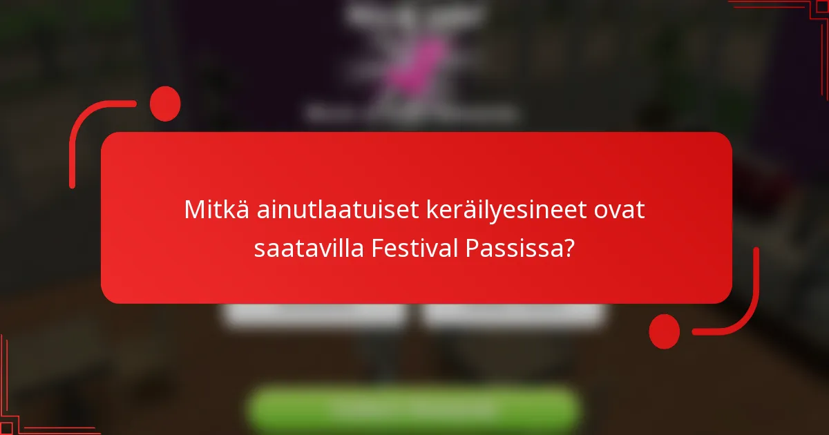 Mitkä ainutlaatuiset keräilyesineet ovat saatavilla Festival Passissa?