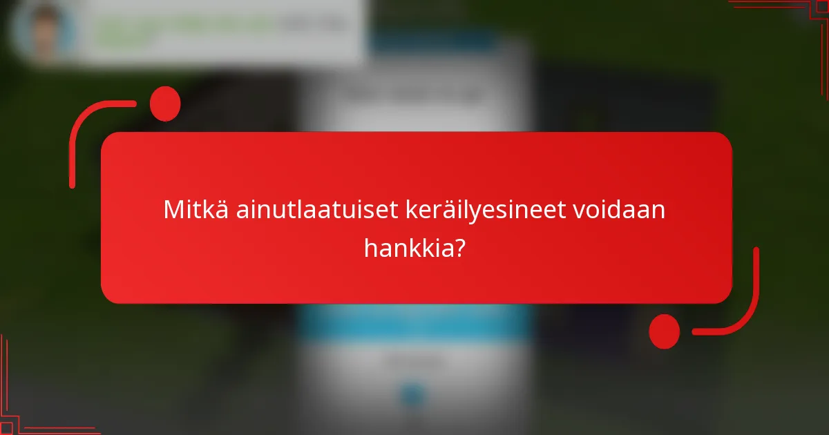 Mitkä ainutlaatuiset keräilyesineet voidaan hankkia?