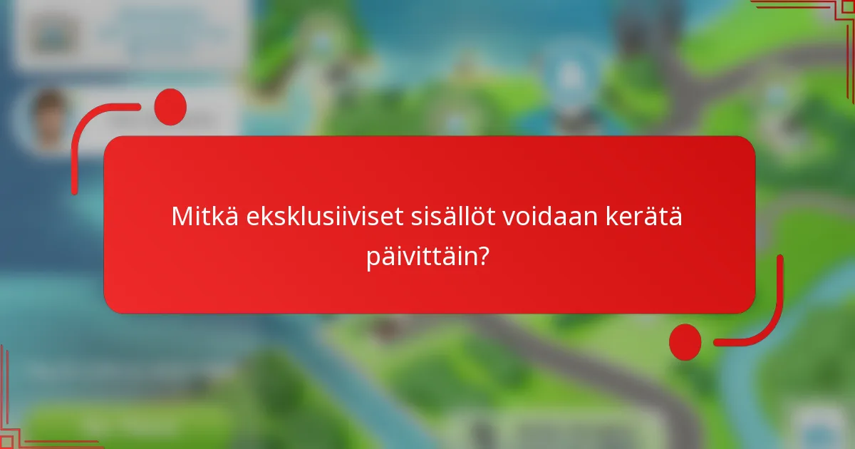 Mitkä eksklusiiviset sisällöt voidaan kerätä päivittäin?