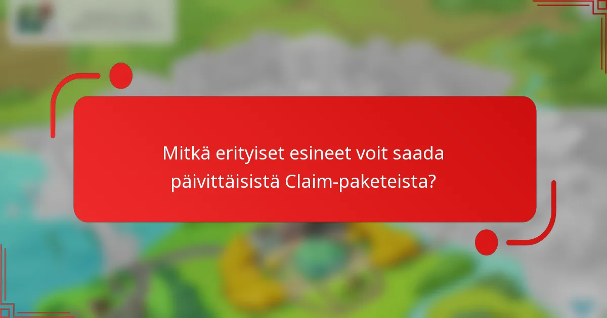 Mitkä erityiset esineet voit saada päivittäisistä Claim-paketeista?