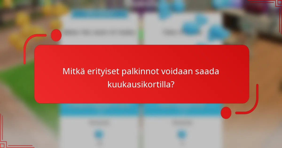 Mitkä erityiset palkinnot voidaan saada kuukausikortilla?