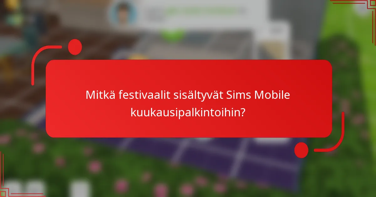 Mitkä festivaalit sisältyvät Sims Mobile kuukausipalkintoihin?