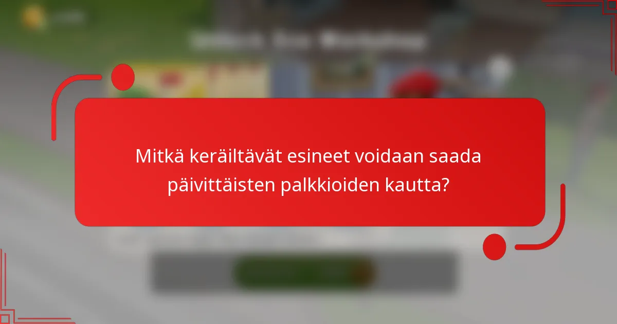 Mitkä keräiltävät esineet voidaan saada päivittäisten palkkioiden kautta?