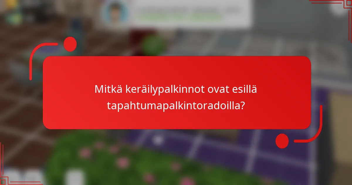 Mitkä keräilypalkinnot ovat esillä tapahtumapalkintoradoilla?