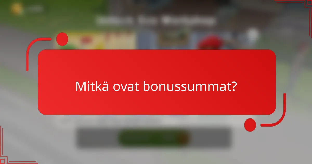 Mitkä ovat bonussummat?