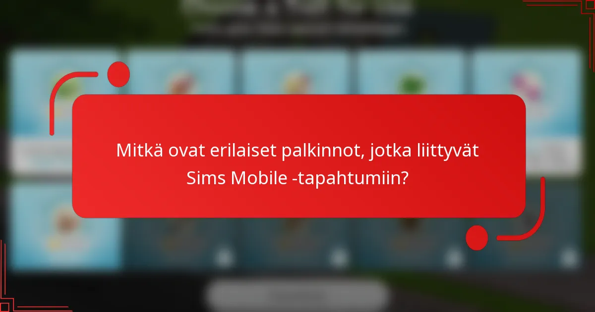 Mitkä ovat erilaiset palkinnot, jotka liittyvät Sims Mobile -tapahtumiin?