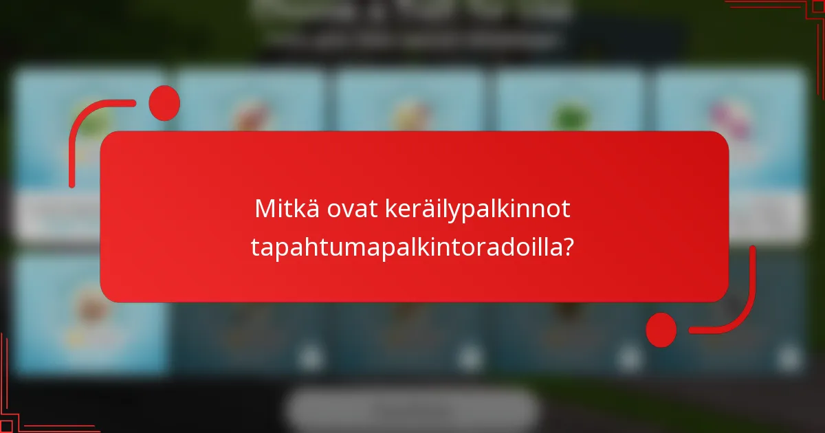 Mitkä ovat keräilypalkinnot tapahtumapalkintoradoilla?