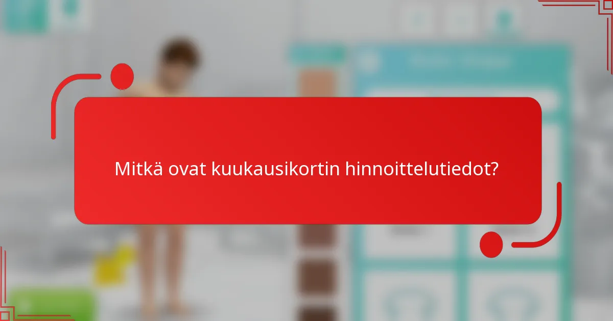 Mitkä ovat kuukausikortin hinnoittelutiedot?
