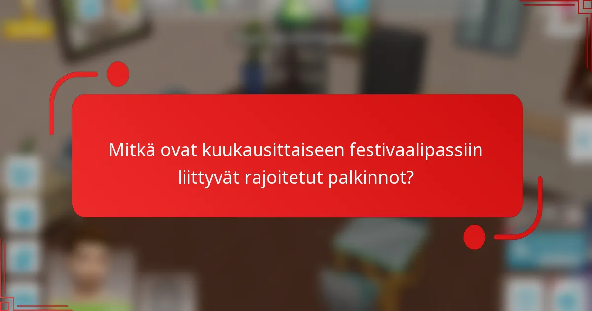 Mitkä ovat kuukausittaiseen festivaalipassiin liittyvät rajoitetut palkinnot?