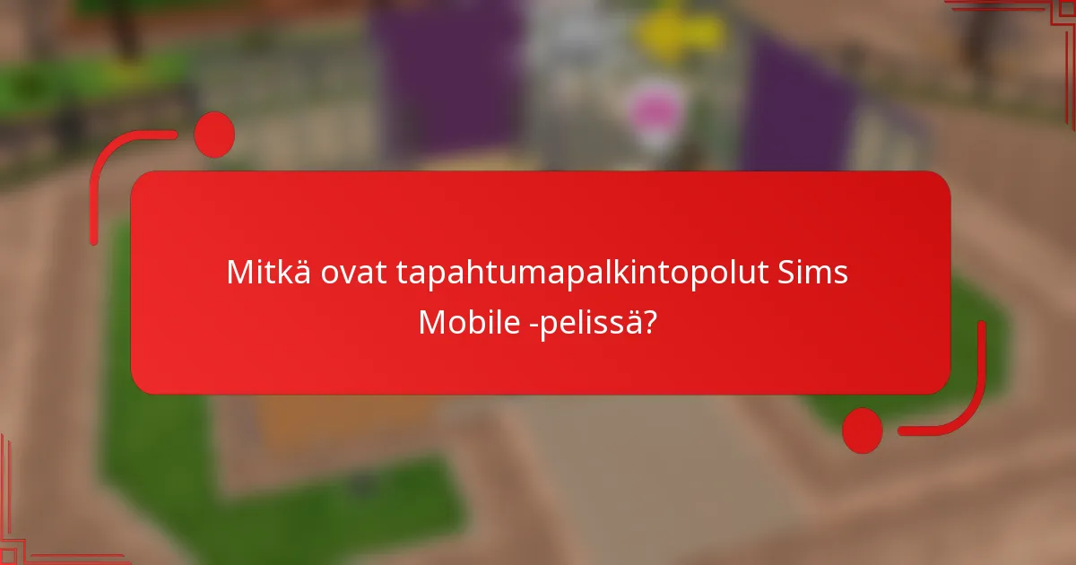 Mitkä ovat tapahtumapalkintopolut Sims Mobile -pelissä?