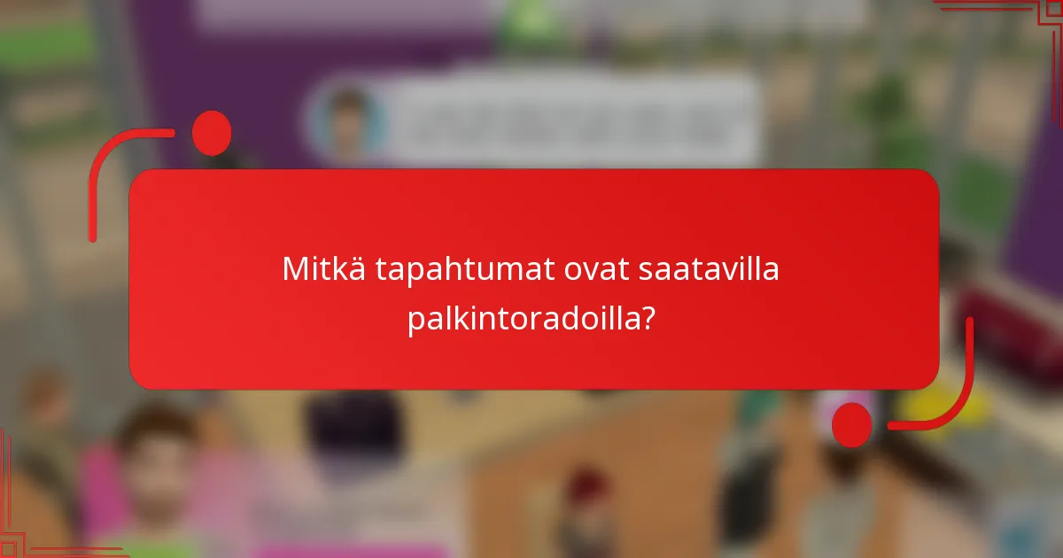 Mitkä tapahtumat ovat saatavilla palkintoradoilla?